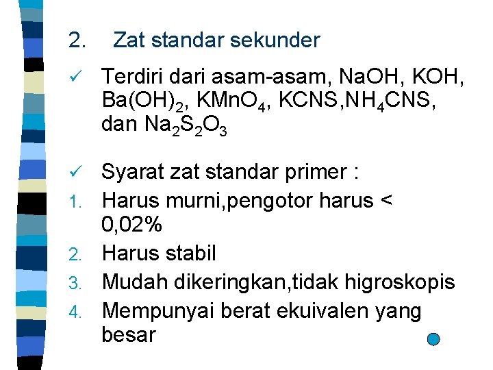 2. Zat standar sekunder ü Terdiri dari asam-asam, Na. OH, KOH, Ba(OH)2, KMn. O
