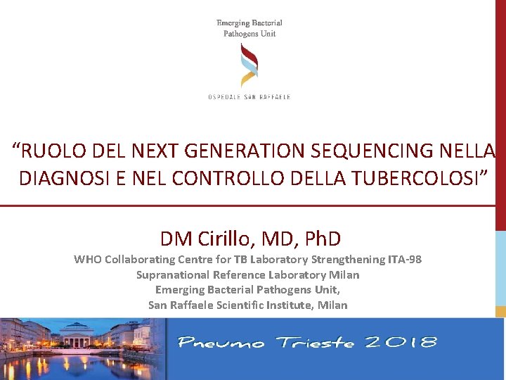 “RUOLO DEL NEXT GENERATION SEQUENCING NELLA DIAGNOSI E NEL CONTROLLO DELLA TUBERCOLOSI” DM Cirillo, “RUOLO DEL NEXT GENERATION SEQUENCING NELLA DIAGNOSI E NEL CONTROLLO DELLA TUBERCOLOSI” DM Cirillo,