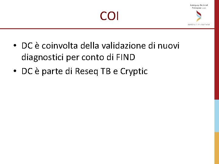COI • DC è coinvolta della validazione di nuovi diagnostici per conto di FIND COI • DC è coinvolta della validazione di nuovi diagnostici per conto di FIND
