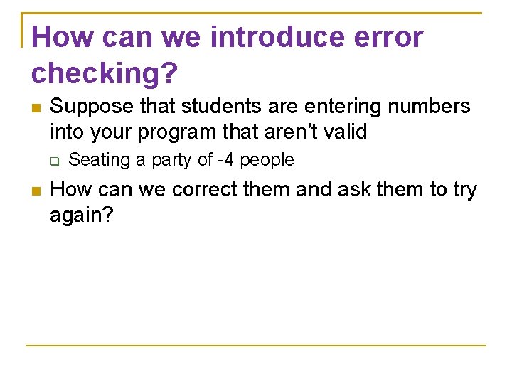 How can we introduce error checking? Suppose that students are entering numbers into your
