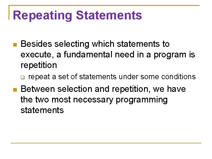 Repeating Statements Besides selecting which statements to execute, a fundamental need in a program