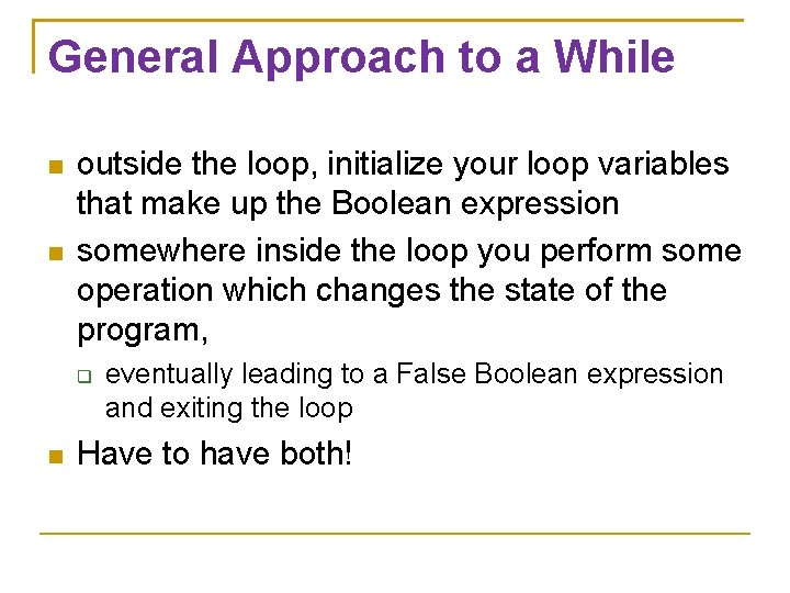 General Approach to a While outside the loop, initialize your loop variables that make