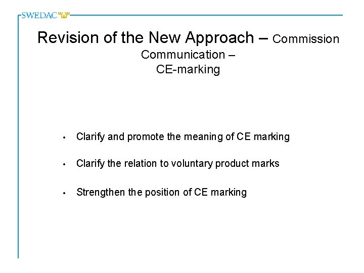 Revision of the New Approach – Commission Communication – CE-marking • Clarify and promote