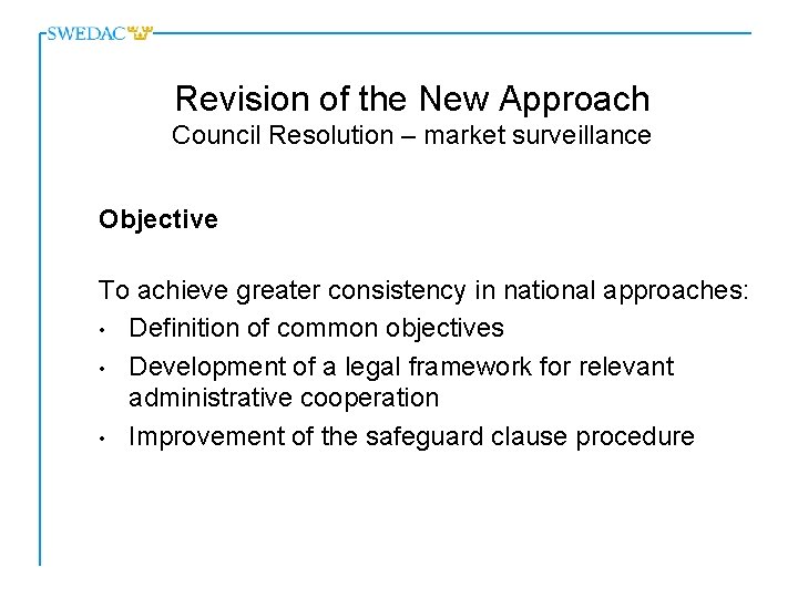 Revision of the New Approach Council Resolution – market surveillance Objective To achieve greater