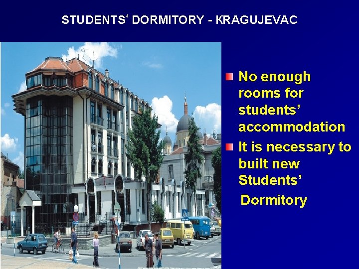 STUDENTS ۥ DORMITORY - КRAGUJEVAC No enough rooms for students’ accommodation It is necessary