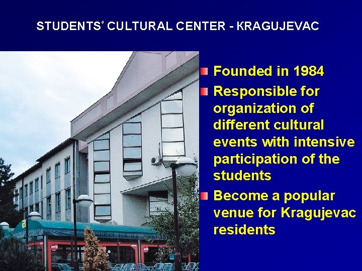 STUDENTS ۥ CULTURAL CENTER - КRAGUJEVAC Founded in 1984 Responsible for organization of different