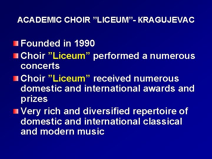 ACADEMIC CHOIR ”LICEUM”- КRAGUJEVAC Founded in 1990 Choir ”Liceum” performed a numerous concerts Choir