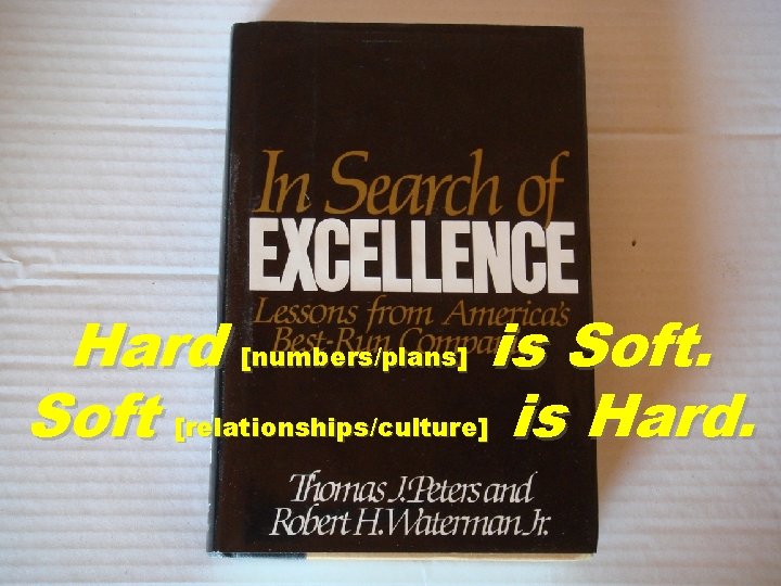Hard [numbers/plans] is Soft [relationships/culture] is Hard. 