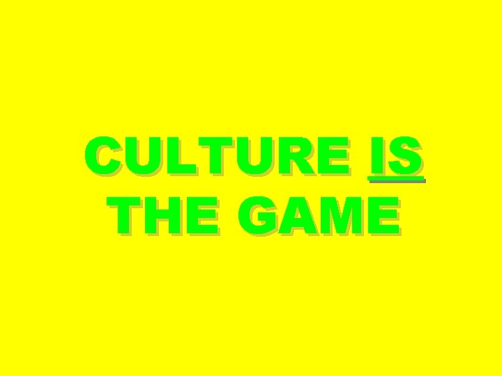 CULTURE IS THE GAME 