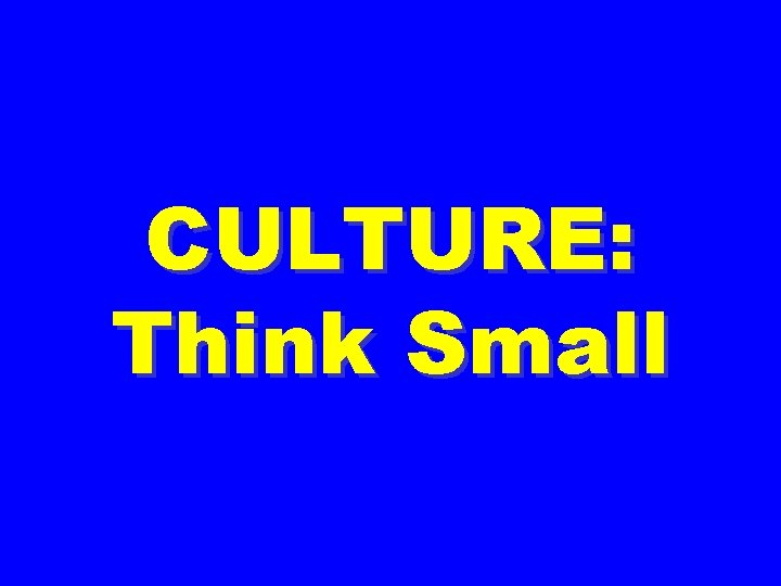 CULTURE: Think Small 
