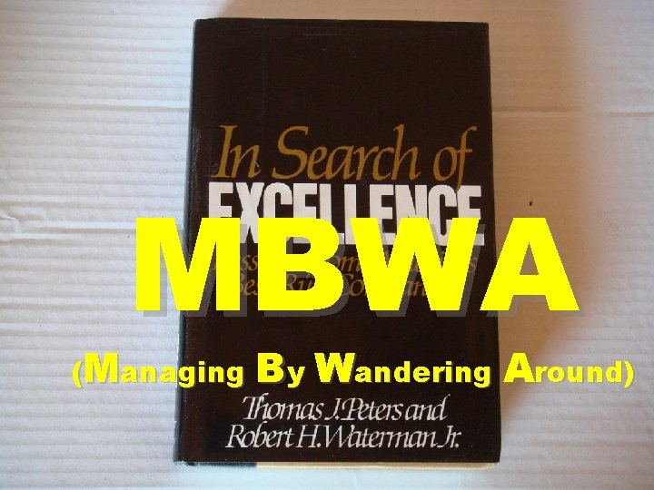 MBWA (Managing By Wandering Around) 