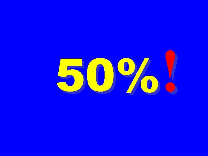 50%! 
