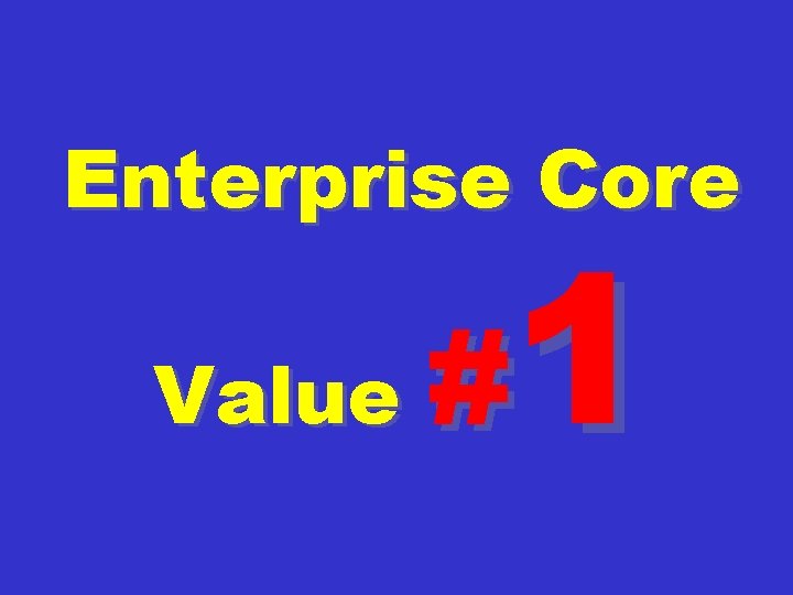 Enterprise Core Value 1 # 