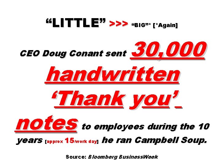 “LITTLE” >>> “BIG”* [*Again] 30, 000 handwritten ‘Thank you’ notes to employees during the