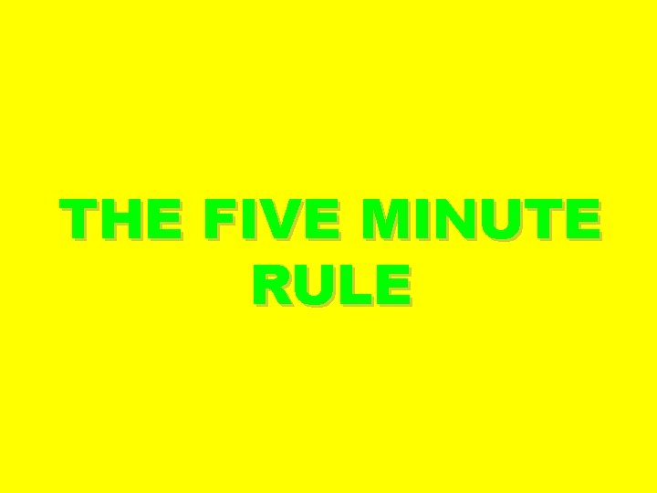 THE FIVE MINUTE RULE 