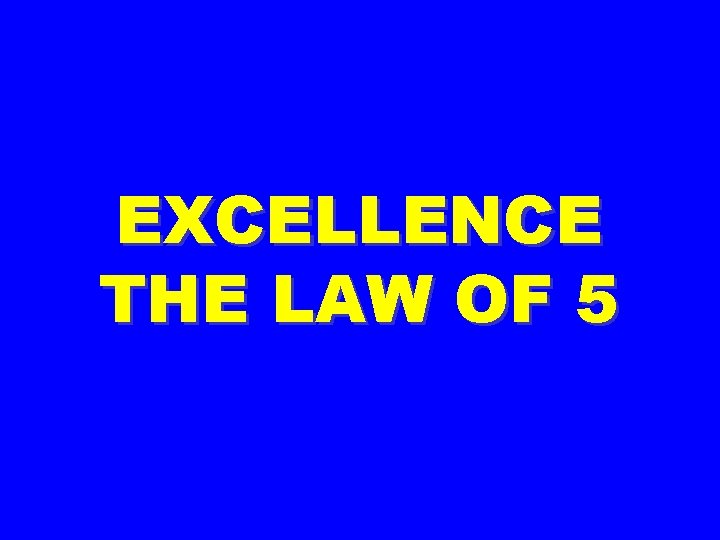 EXCELLENCE THE LAW OF 5 