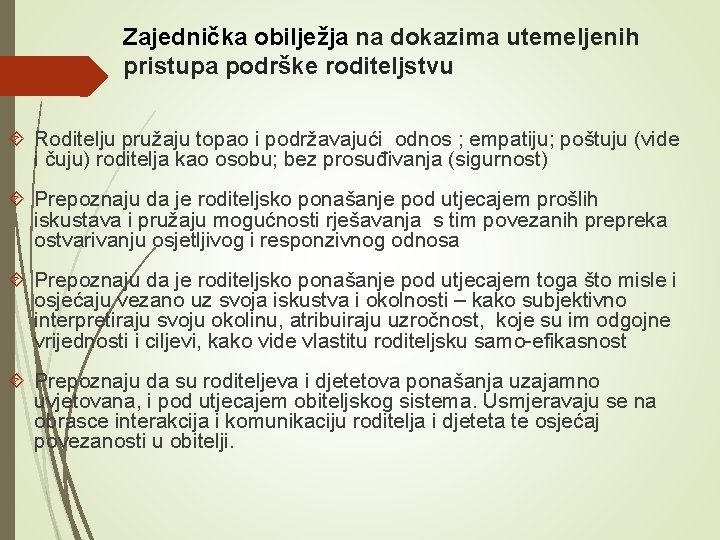 Zajednička obilježja na dokazima utemeljenih pristupa podrške roditeljstvu Roditelju pružaju topao i podržavajući odnos