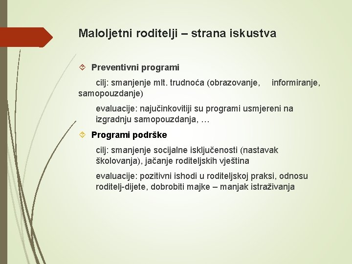 Maloljetni roditelji – strana iskustva Preventivni programi cilj: smanjenje mlt. trudnoća (obrazovanje, samopouzdanje) informiranje,