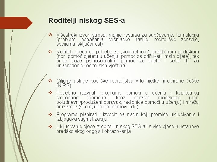 Roditelji niskog SES-a Višestruki izvori stresa, manje resursa za suočavanje; kumulacija (problemi ponašanja, vršnjačko