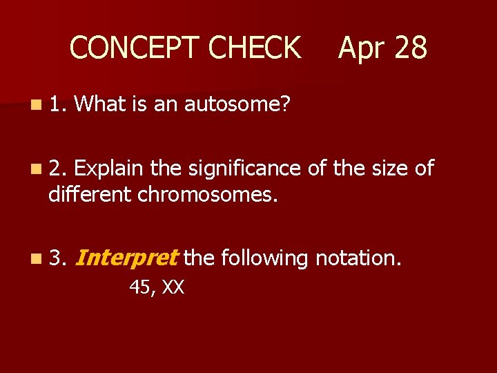CONCEPT CHECK n 1. Apr 28 What is an autosome? n 2. Explain the