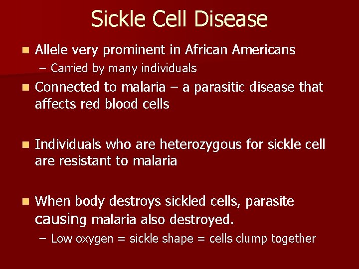 Sickle Cell Disease n Allele very prominent in African Americans – Carried by many