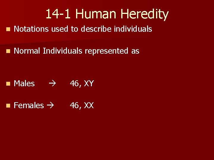 14 -1 Human Heredity n Notations used to describe individuals n Normal Individuals represented