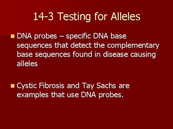 14 -3 Testing for Alleles n DNA probes – specific DNA base sequences that