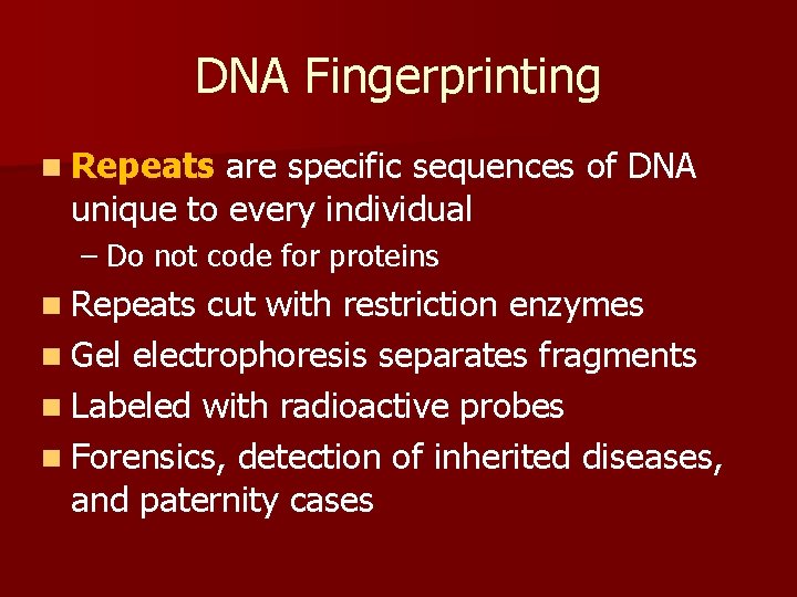 DNA Fingerprinting n Repeats are specific sequences of DNA unique to every individual –