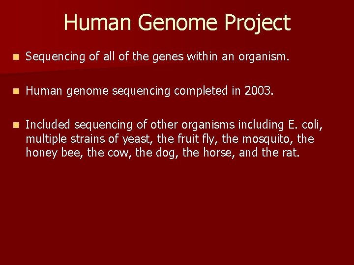 Human Genome Project n Sequencing of all of the genes within an organism. n
