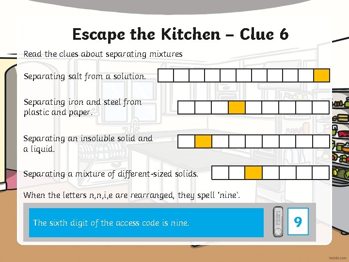 Escape the Kitchen – Clue 6 Read the clues about separating mixtures Separating salt