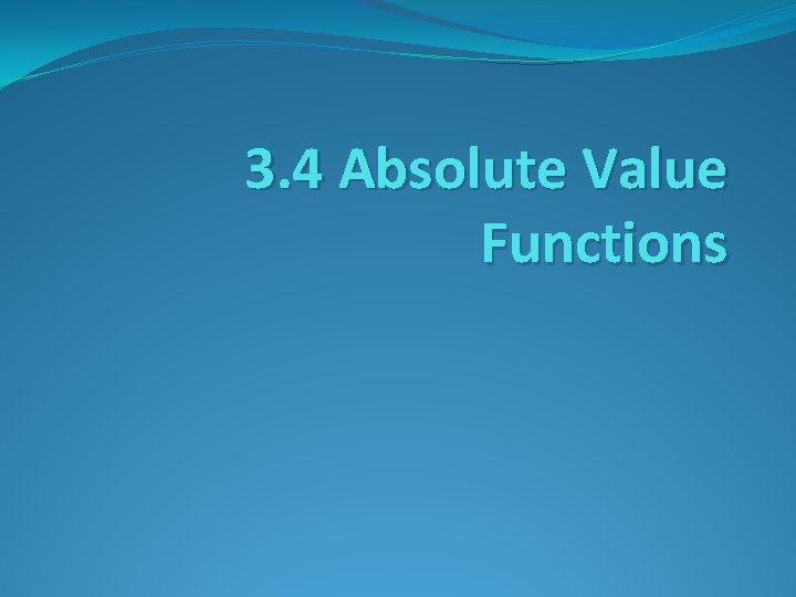 3. 4 Absolute Value Functions 