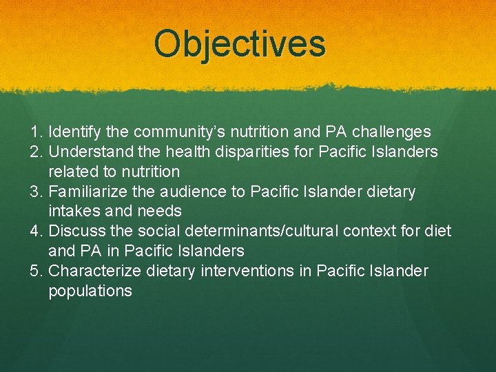 Objectives 1. Identify the community’s nutrition and PA challenges 2. Understand the health disparities