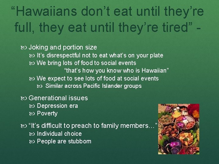 “Hawaiians don’t eat until they’re full, they eat until they’re tired” - Joking and