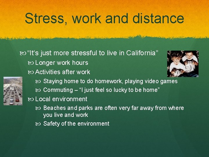 Stress, work and distance “It’s just more stressful to live in California” Longer work