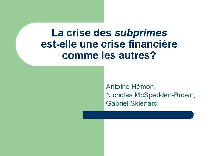 La crise des subprimes est-elle une crise financière comme les autres? Antoine Hémon, Nicholas