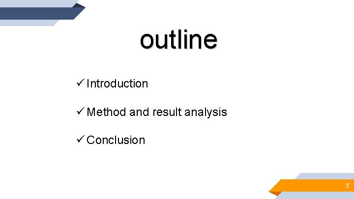 outline ü Introduction ü Method and result analysis ü Conclusion 2 outline ü Introduction ü Method and result analysis ü Conclusion 2