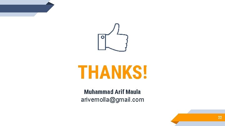 THANKS! Muhammad Arif Maula arivemolla@gmail. com 22 THANKS! Muhammad Arif Maula arivemolla@gmail. com 22