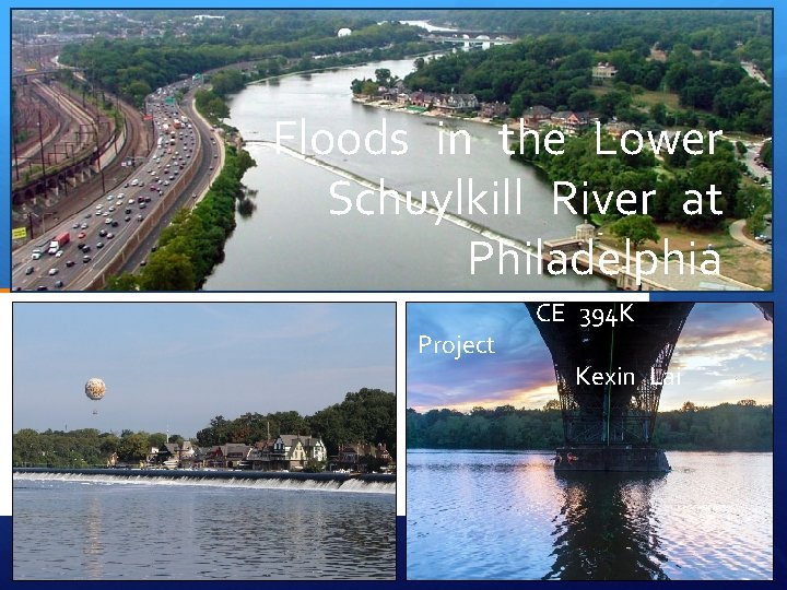 Floods in the Lower Schuylkill River at Philadelphia Project CE 394 K Kexin Lai