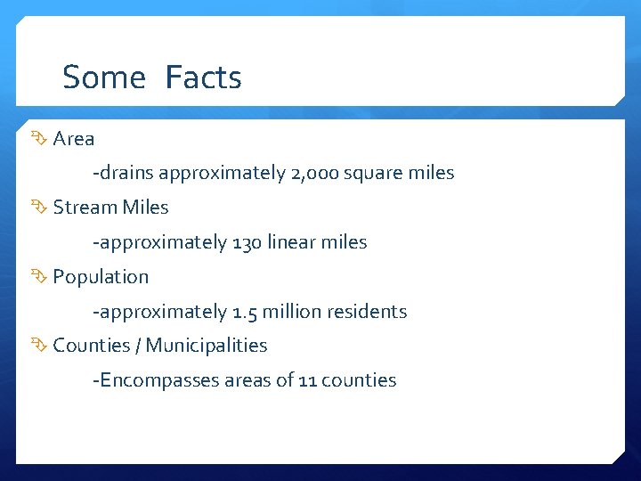 Some Facts Area -drains approximately 2, 000 square miles Stream Miles -approximately 130 linear