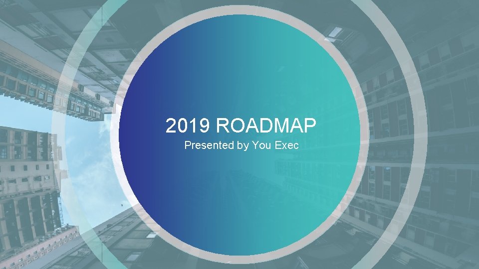 2019 ROADMAP Presented by You Exec 