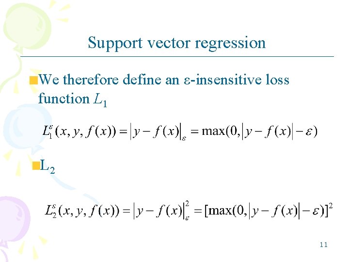 Support vector regression We therefore define an ε-insensitive loss function L 1 L 2 Support vector regression We therefore define an ε-insensitive loss function L 1 L 2