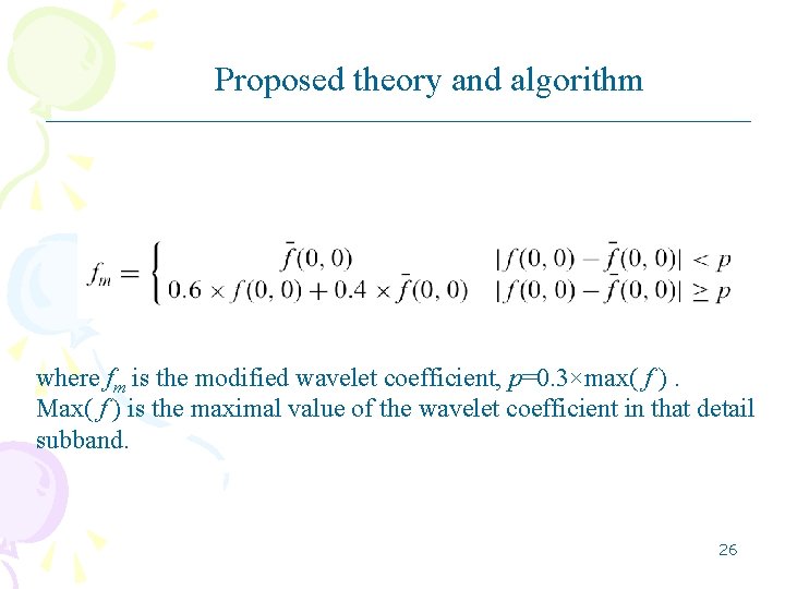 Proposed theory and algorithm where fm is the modified wavelet coefficient, p=0. 3×max( f Proposed theory and algorithm where fm is the modified wavelet coefficient, p=0. 3×max( f