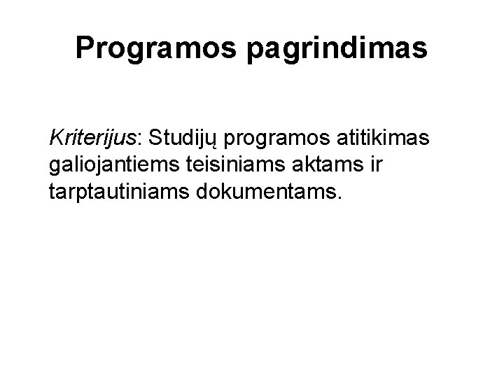 Programos pagrindimas Kriterijus: Studijų programos atitikimas galiojantiems teisiniams aktams ir tarptautiniams dokumentams. 