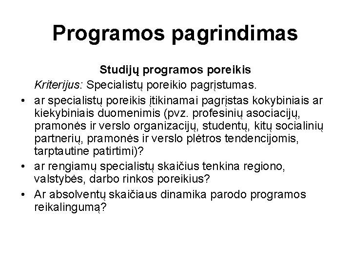 Programos pagrindimas Studijų programos poreikis Kriterijus: Specialistų poreikio pagrįstumas. • ar specialistų poreikis įtikinamai