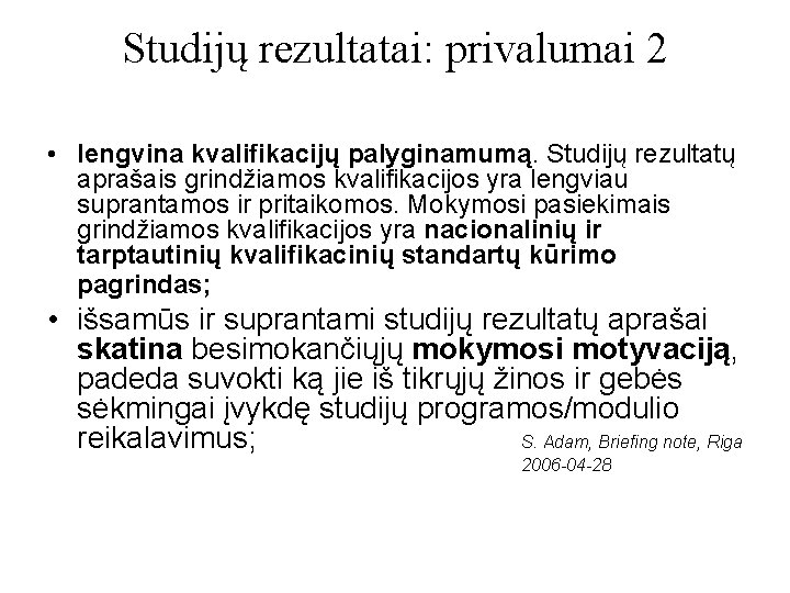 Studijų rezultatai: privalumai 2 • lengvina kvalifikacijų palyginamumą. Studijų rezultatų aprašais grindžiamos kvalifikacijos yra