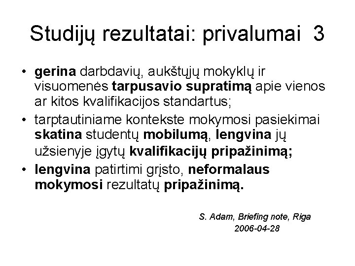 Studijų rezultatai: privalumai 3 • gerina darbdavių, aukštųjų mokyklų ir visuomenės tarpusavio supratimą apie