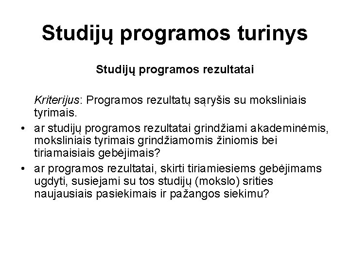 Studijų programos turinys Studijų programos rezultatai Kriterijus: Programos rezultatų sąryšis su moksliniais tyrimais. •