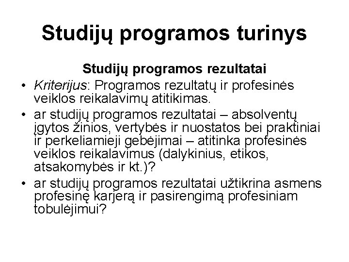 Studijų programos turinys Studijų programos rezultatai • Kriterijus: Programos rezultatų ir profesinės veiklos reikalavimų