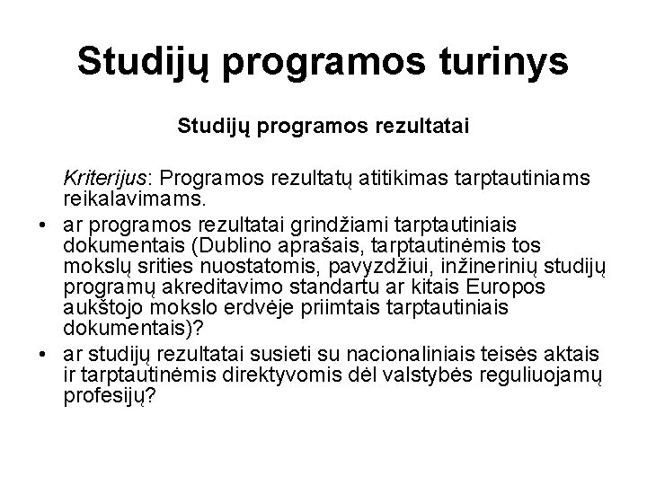 Studijų programos turinys Studijų programos rezultatai Kriterijus: Programos rezultatų atitikimas tarptautiniams reikalavimams. • ar