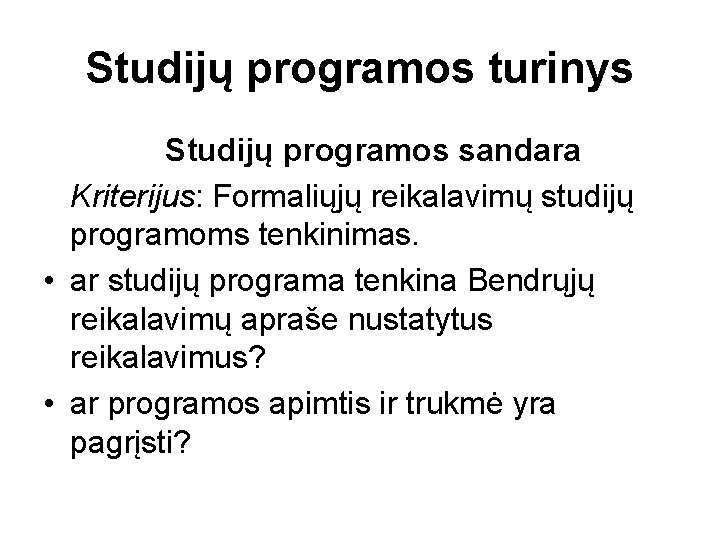 Studijų programos turinys Studijų programos sandara Kriterijus: Formaliųjų reikalavimų studijų programoms tenkinimas. • ar